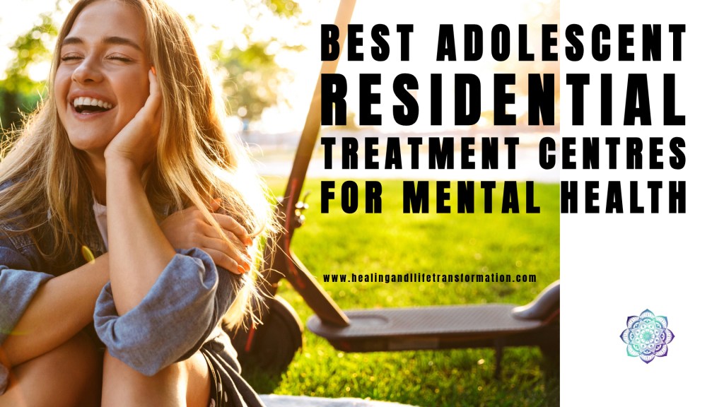 Best adolescent residential treatment centres for mental&nbsp;health