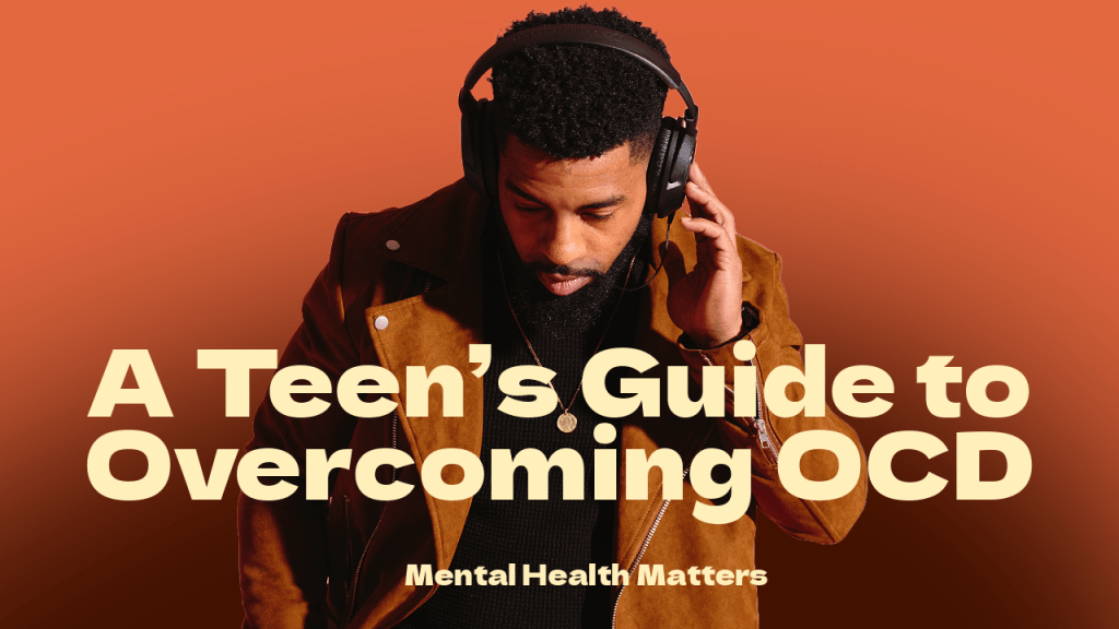 A Teen’s Guide to Overcoming&nbsp;OCD